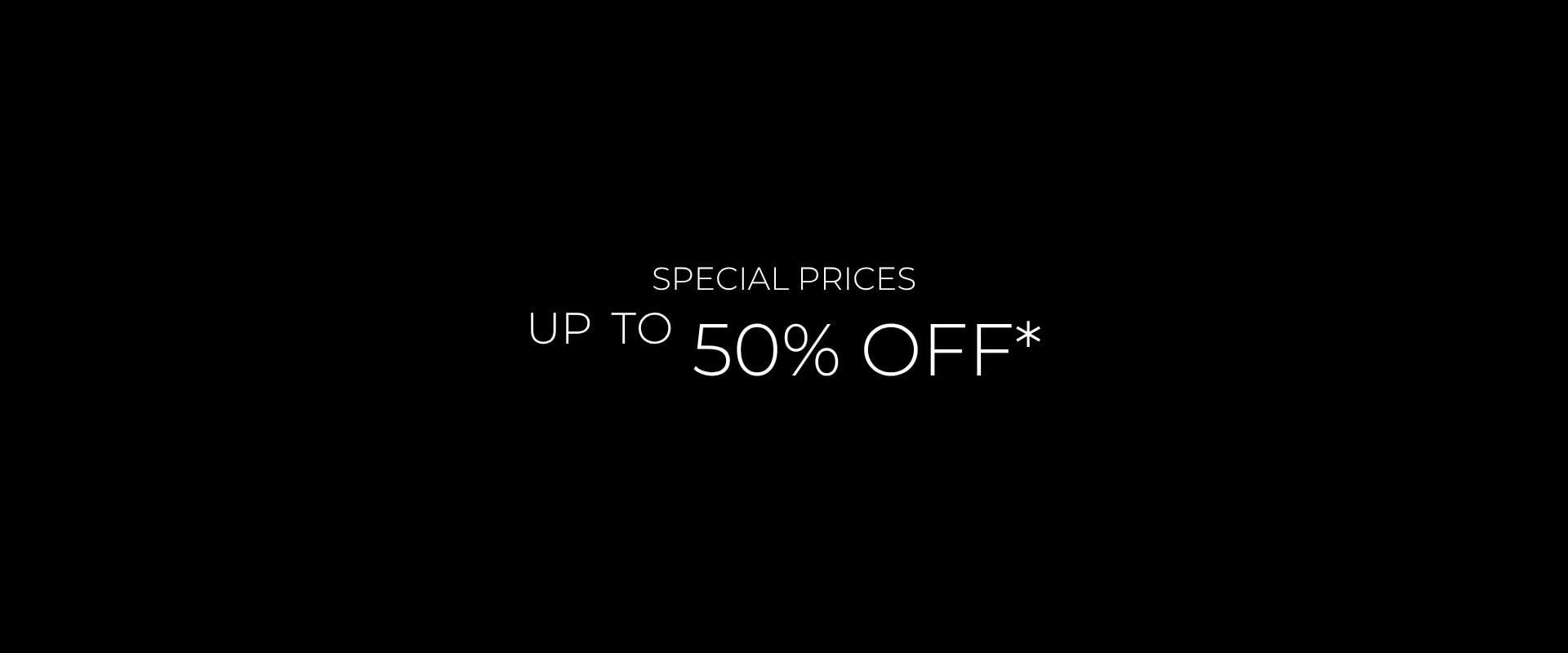 Special Prices up to 40% off*