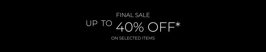 Final Sale up to 40% off* on selected items